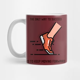 The Only Way to Succeed Is To Keep Moving Forward Mug